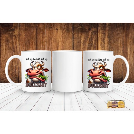 SARCASM-Coffee Mug -11oz - not my pasture not my BULLSHIT